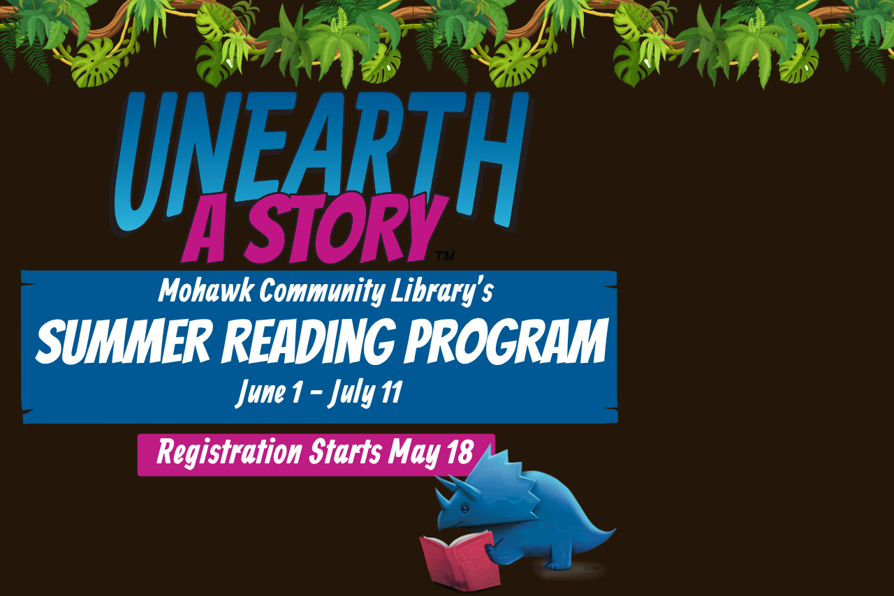 Vines and blue triceratops reading a book. Text includes Unearth A Story, Mohawk Community Library's Summer Reading Program, June 1 - July 11, Registration Starts May 18